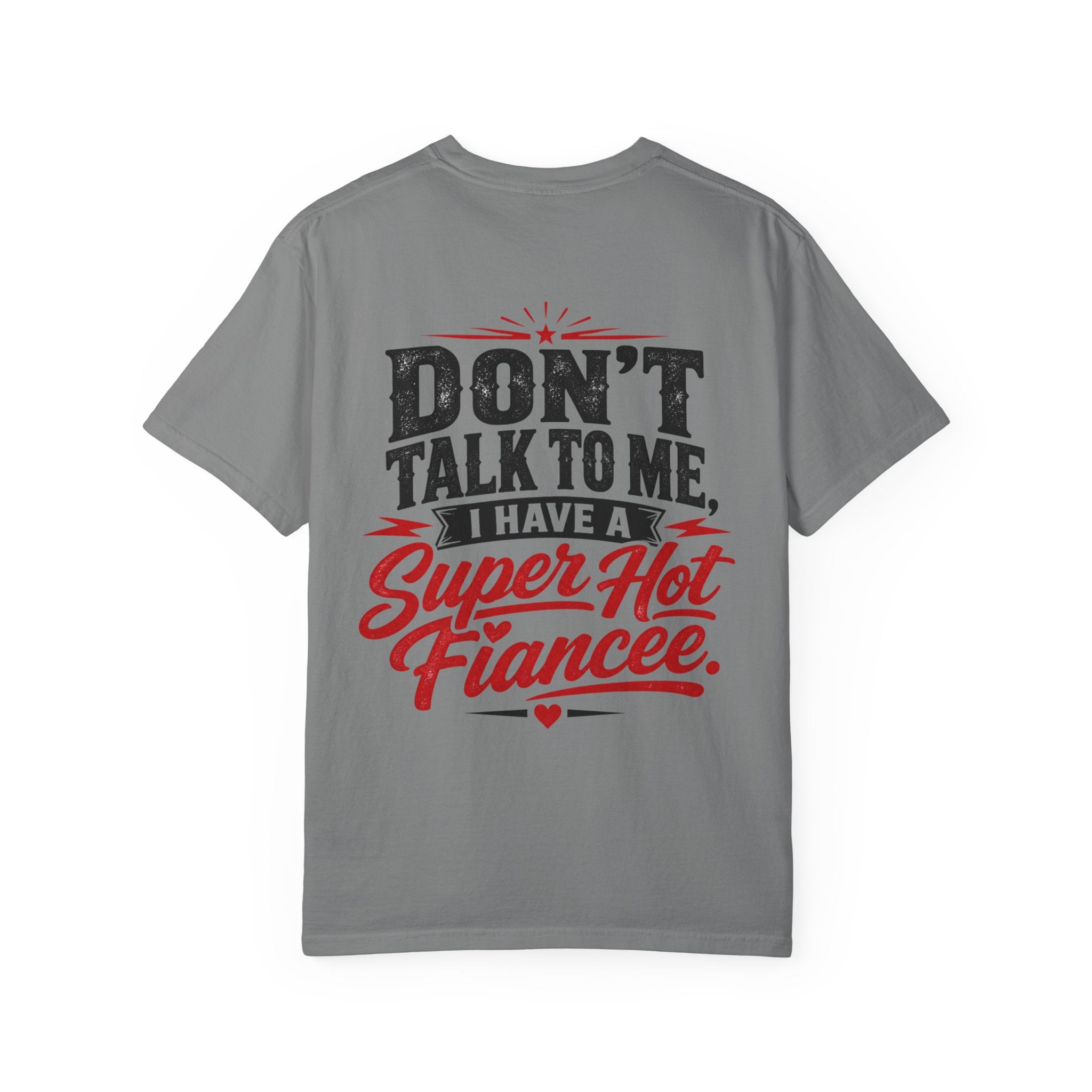 Don’t Talk To Me I Have A Super Hot Fiancee T-Shirt