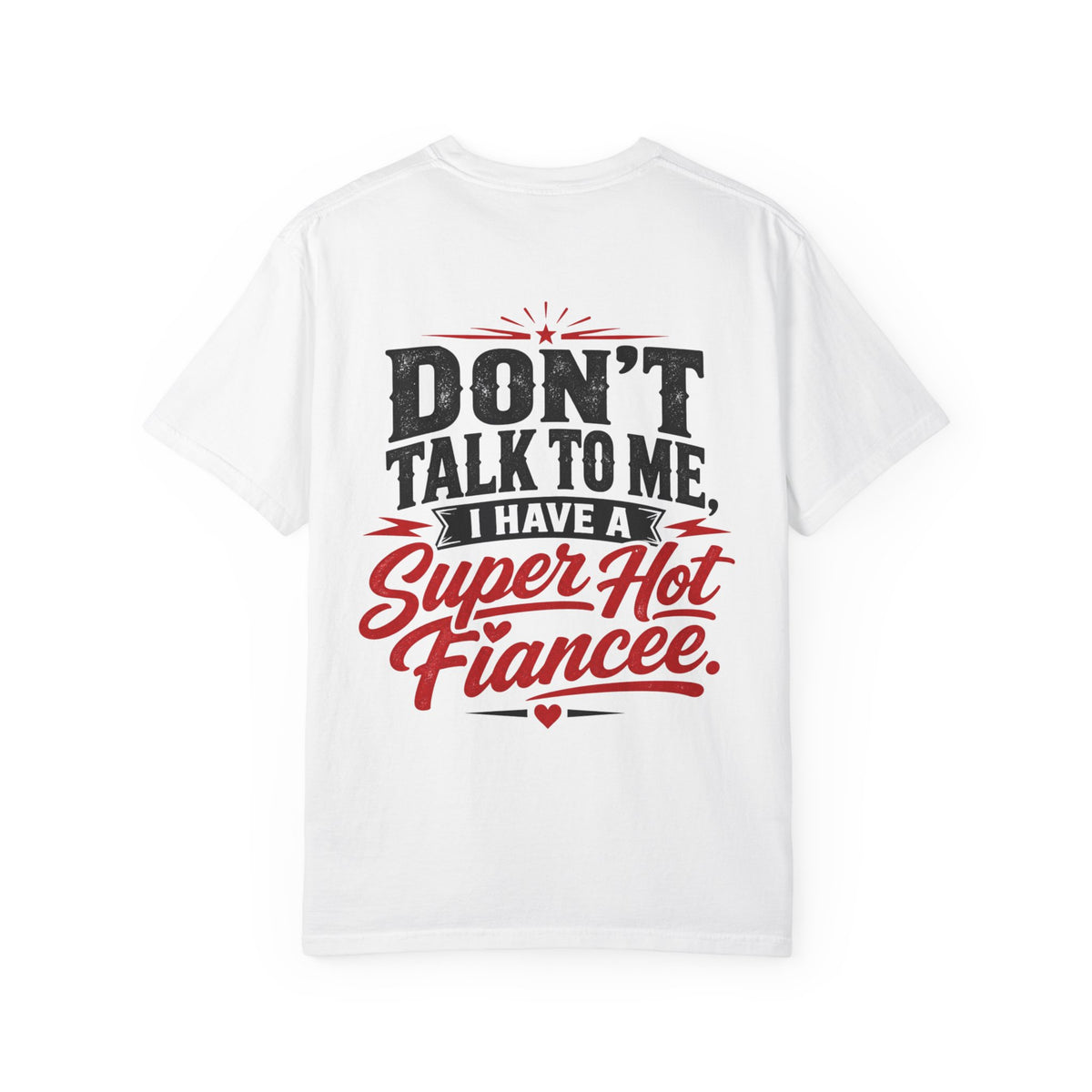 Don’t Talk To Me I Have A Super Hot Fiancee T-Shirt