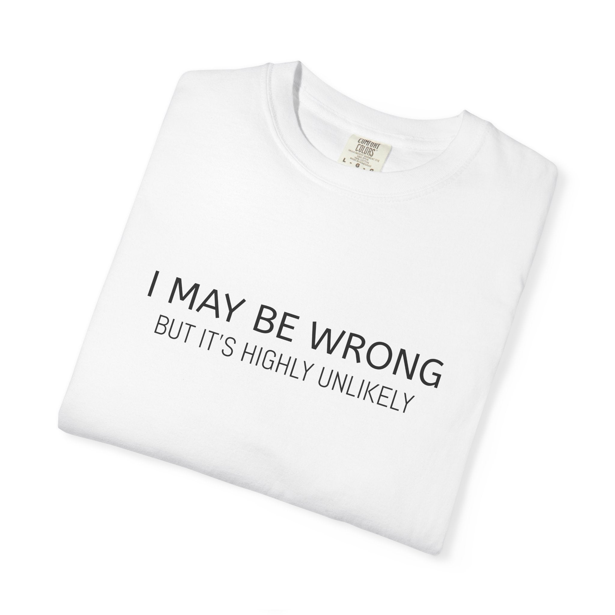 I may be wrong t-shirt