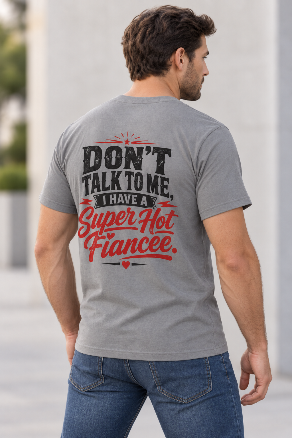 Don’t Talk To Me I Have A Super Hot Fiancee T-Shirt