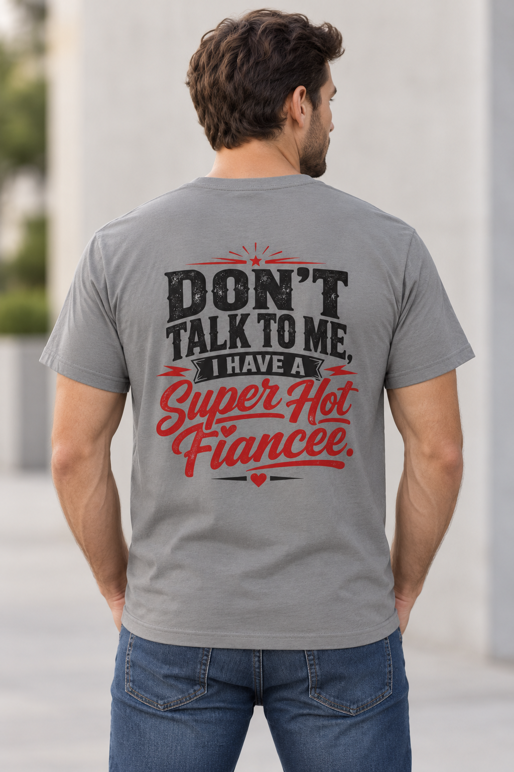 Don’t Talk To Me I Have A Super Hot Fiancee T-Shirt